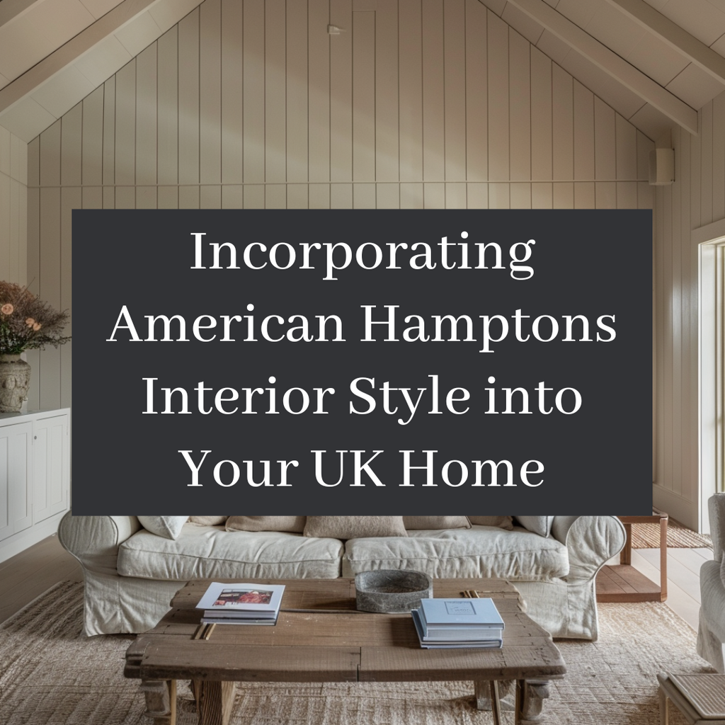 Incorporating American Hamptons Interior Style into Your UK Home: A Comprehensive Guide
