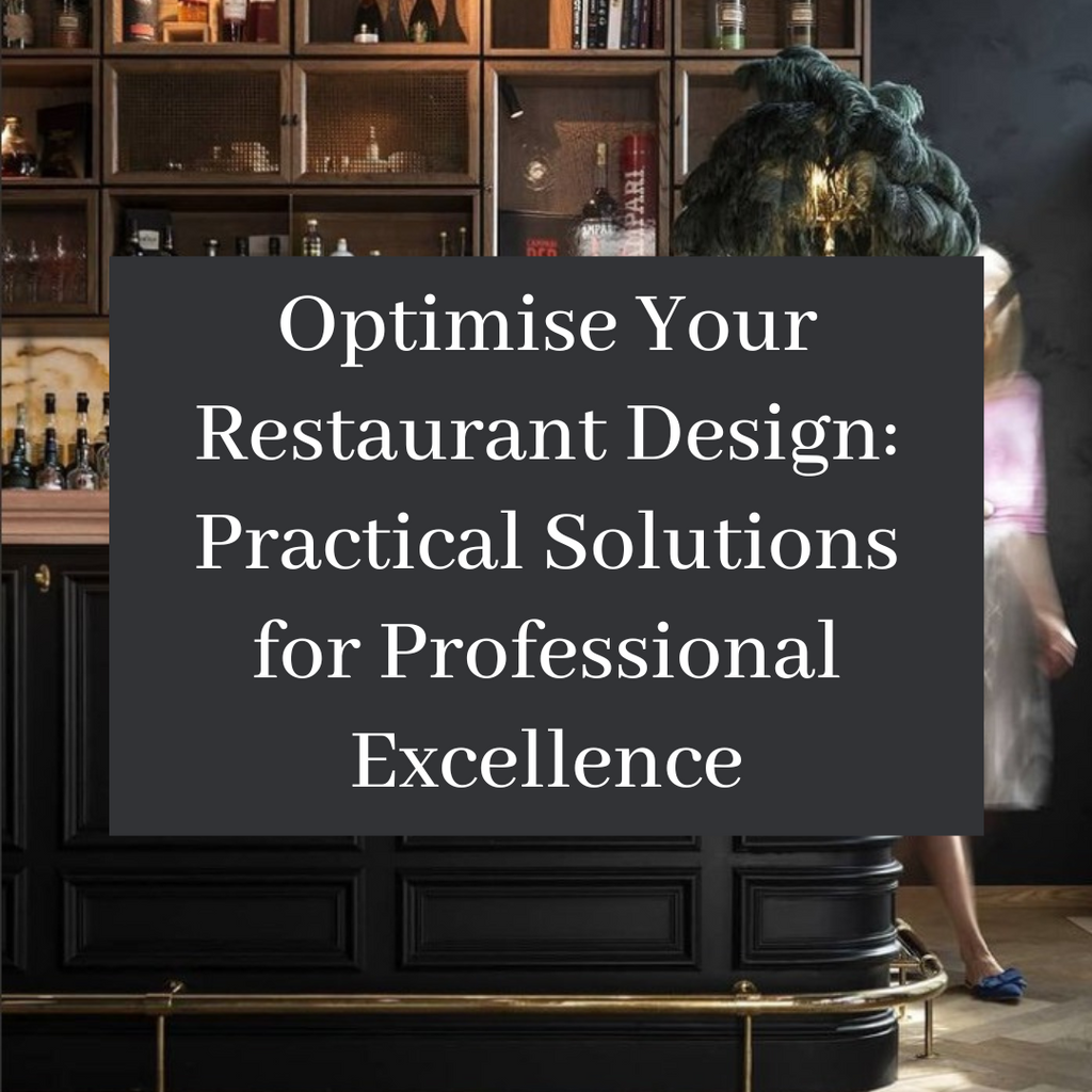 Optimise Your Restaurant Design: Practical Solutions for Professional Excellence