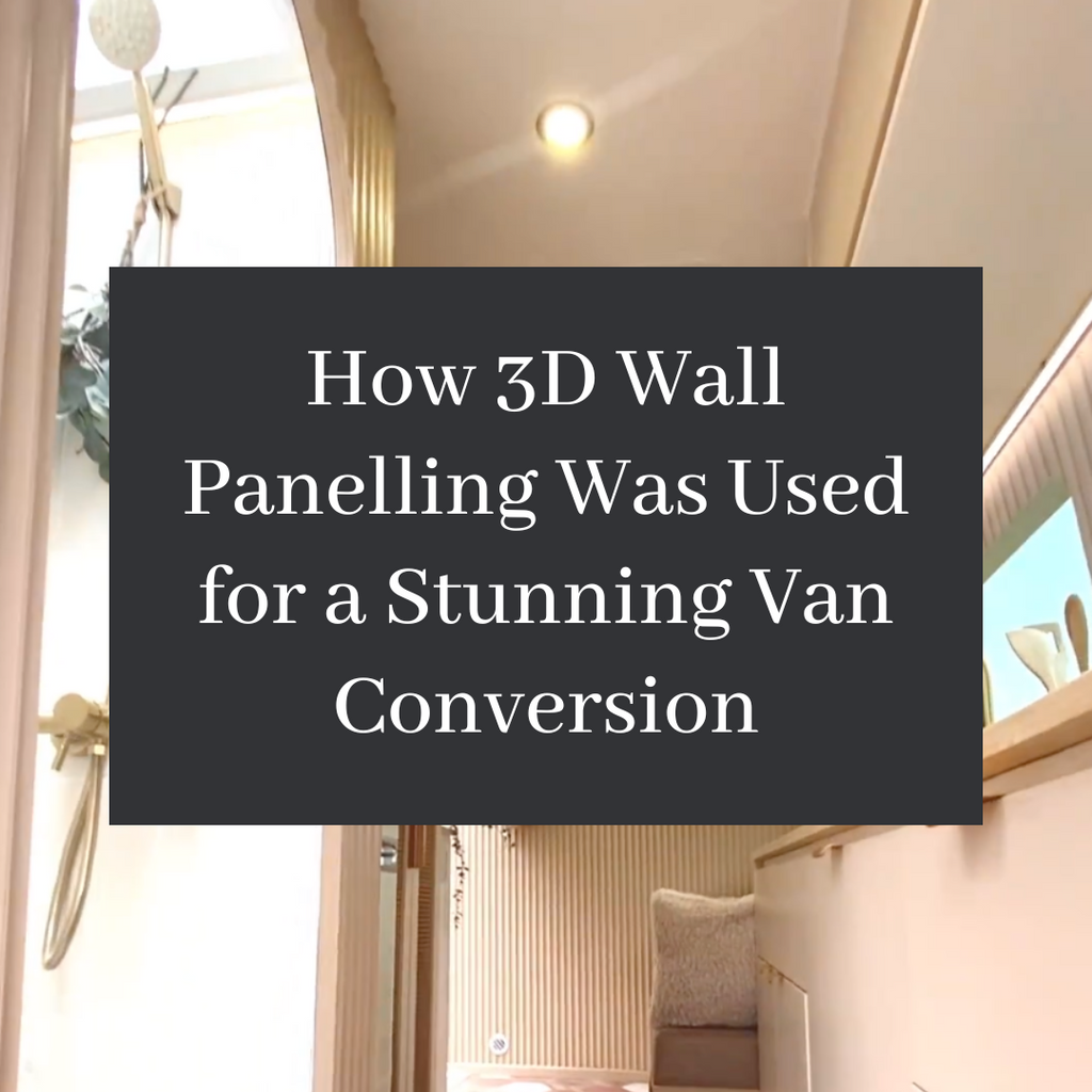 Case Study: How 3D Wall Panelling Was Used for a Stunning Van Conversion