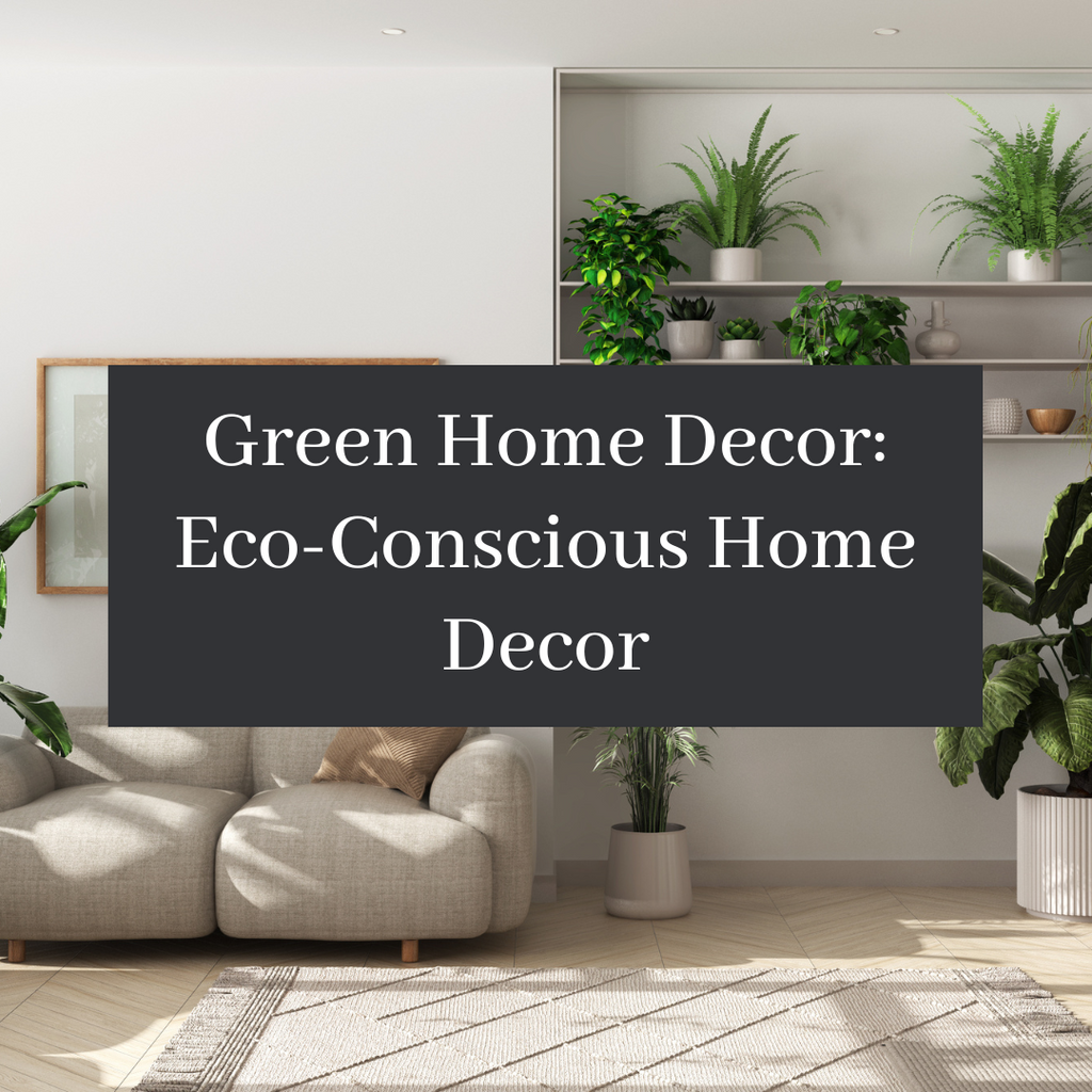 Green Home Decor: Eco-Conscious Home Decor