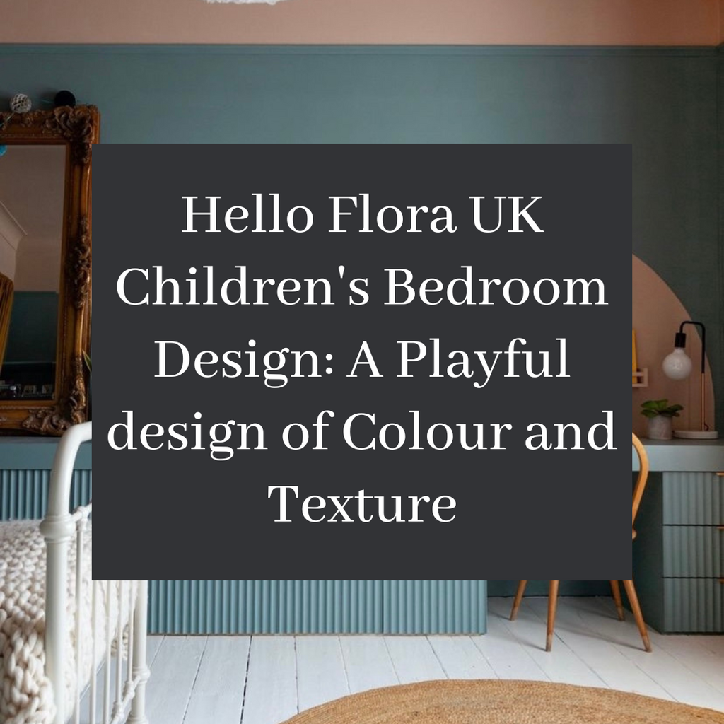 Hello Flora UK Children's Bedroom Design: A Playful design of Colour and Texture
