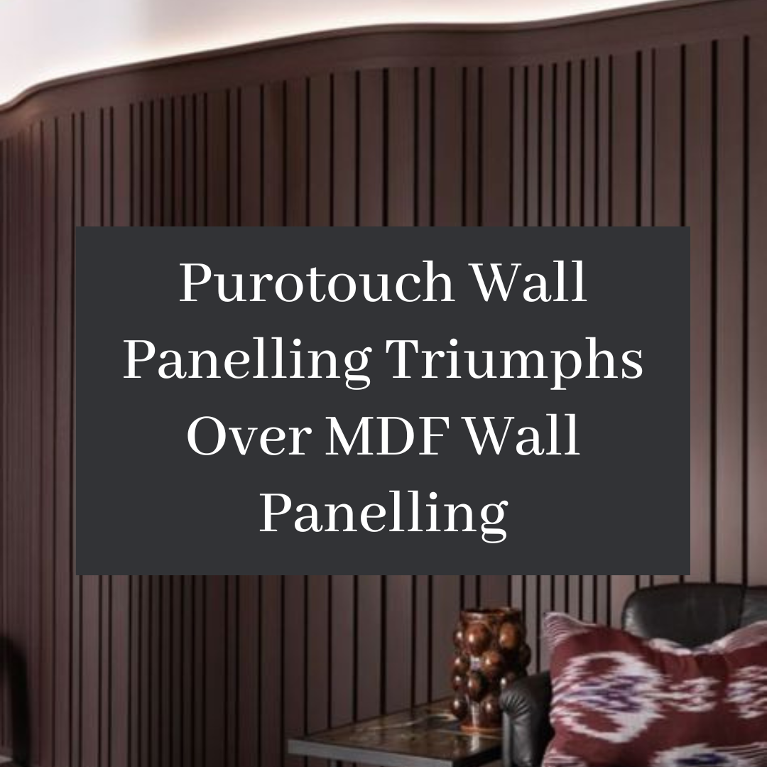 Expert Insights: Purotouch Wall Panelling Triumphs Over MDF Wall Panel ...