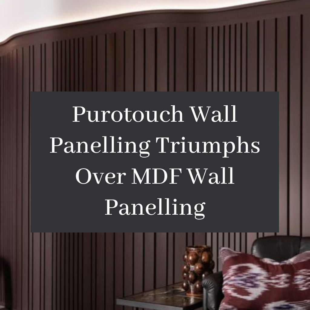 Expert Insights: Purotouch Wall Panelling Triumphs Over MDF Wall Panelling