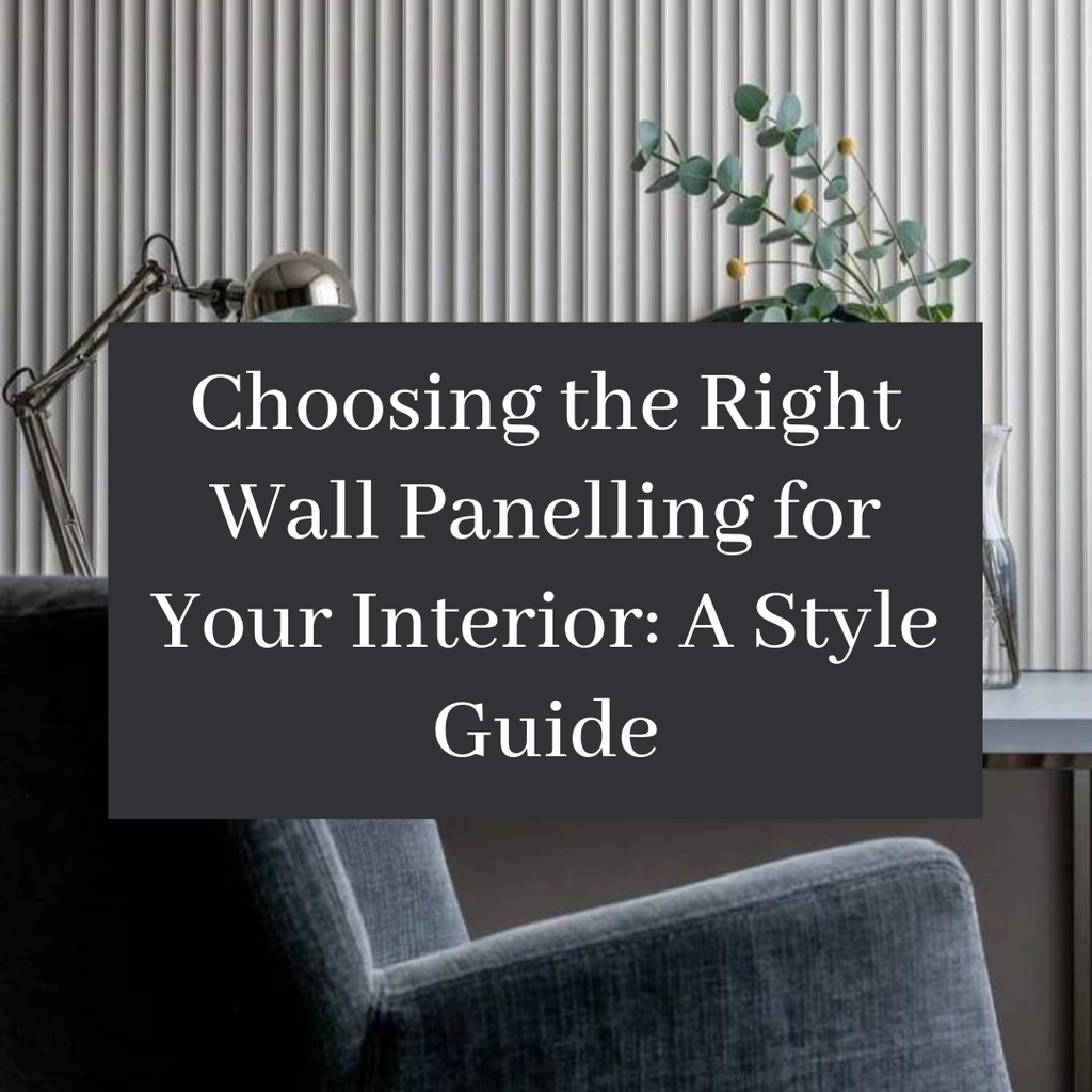 Choosing the Right Wall Panelling for Your Interior: A Style Guide