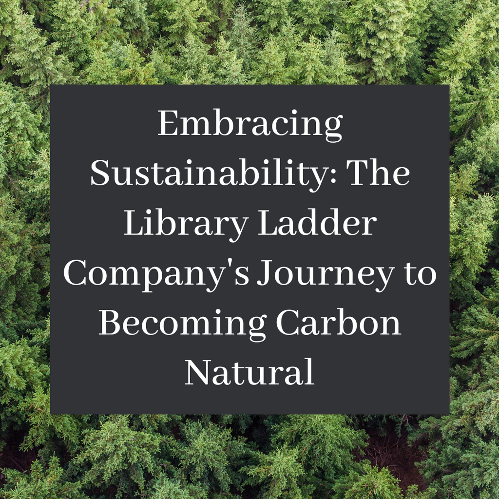 Embracing Sustainability: The Library Ladder Company's Journey to Becoming Carbon Neutral