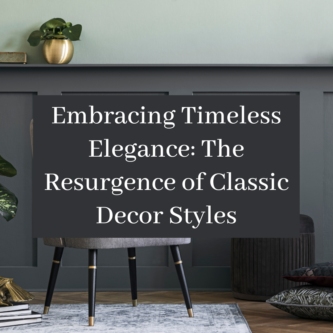 Embracing Timeless Elegance: The Resurgence of Classic Decor Styles ...