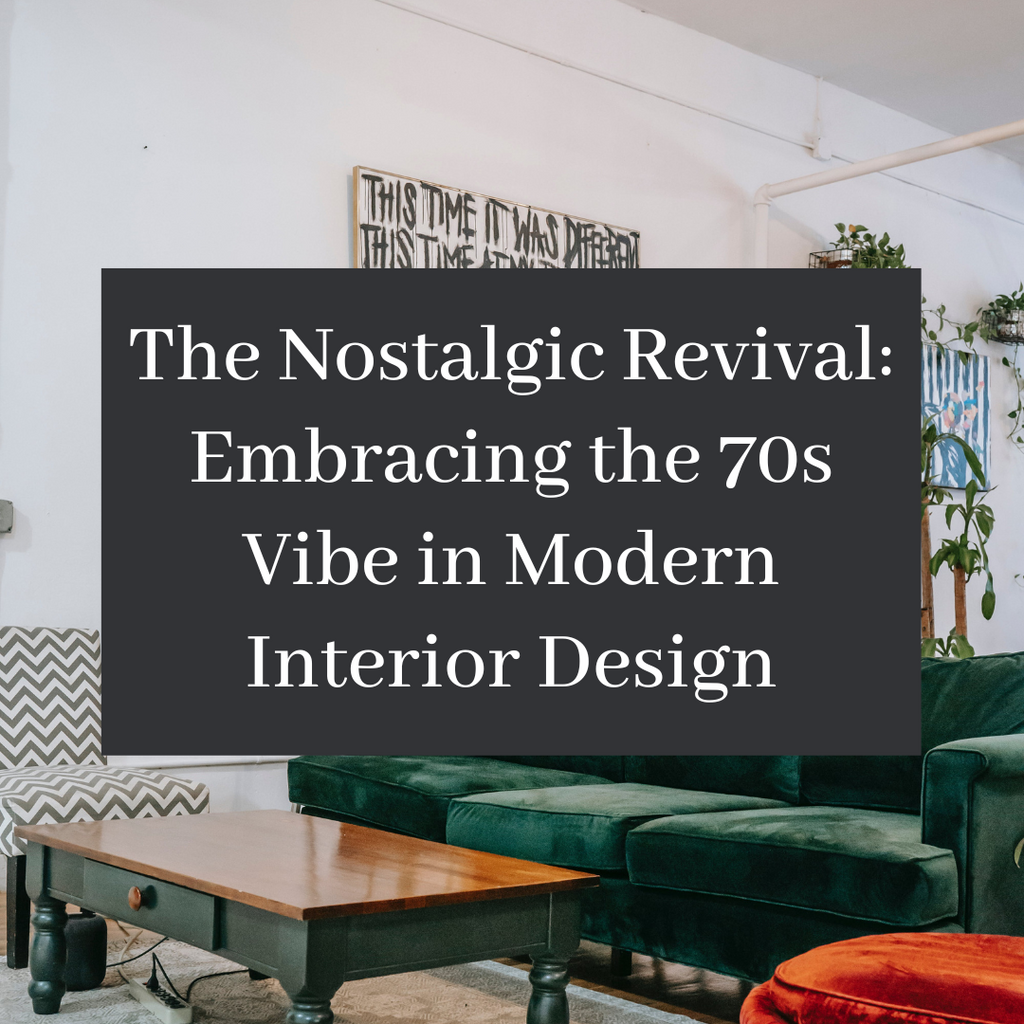 The Nostalgic Revival: Embracing the 70s Vibe in Modern Interior